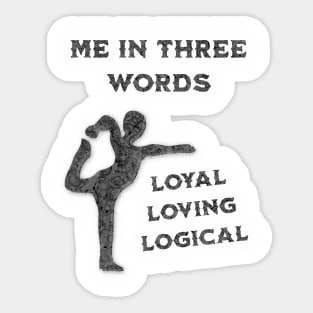 Me in Three Words: Loyal, Loving, Logical Sticker